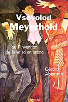 Abensour, Gerard. Vsevolod Meyerhold, ou L'Invention de la mise en scène