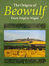 North R. The Origins of Beowulf. From Vergil to Wiglaf