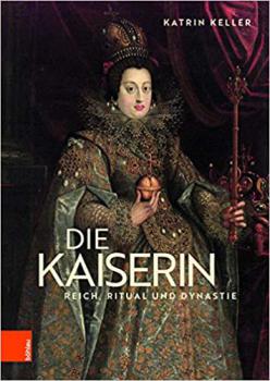 Keller K.  Die Kaiserin : Reich, Ritual und Dynastie 
